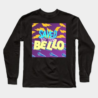 Saved By The Bello Long Sleeve T-Shirt